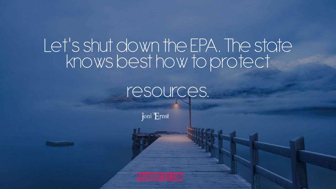 Joni Ernst Quotes: Let's shut down the EPA.