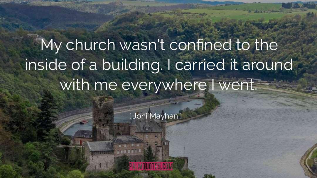 Joni Mayhan Quotes: My church wasn't confined to