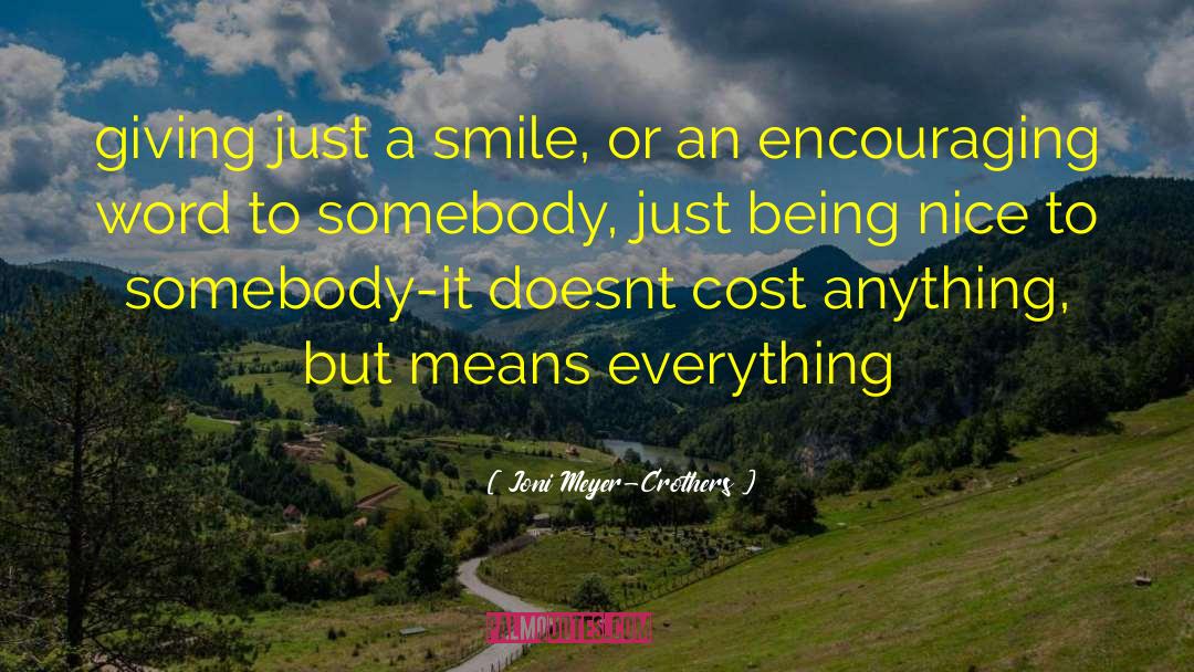 Joni Meyer-Crothers Quotes: giving just a smile, or