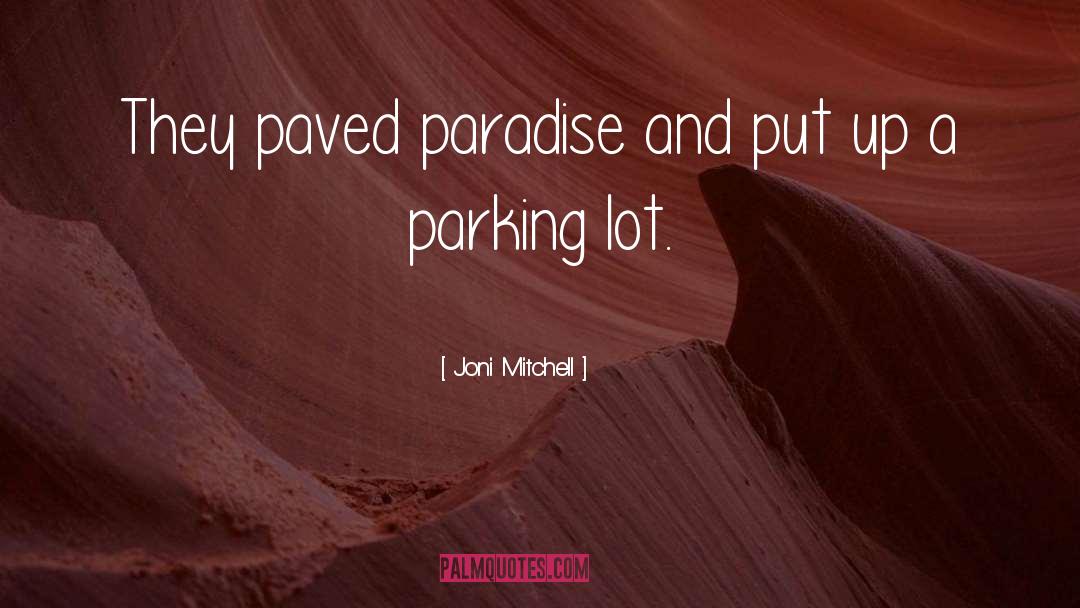 Joni Mitchell Quotes: They paved paradise and put