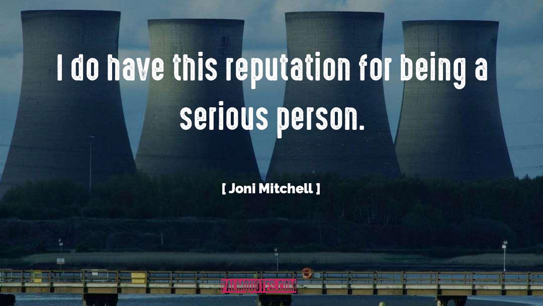 Joni Mitchell Quotes: I do have this reputation