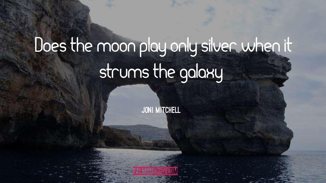 Joni Mitchell Quotes: Does the moon play only