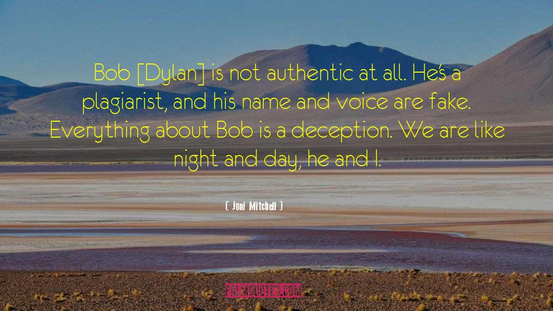 Joni Mitchell Quotes: Bob [Dylan] is not authentic