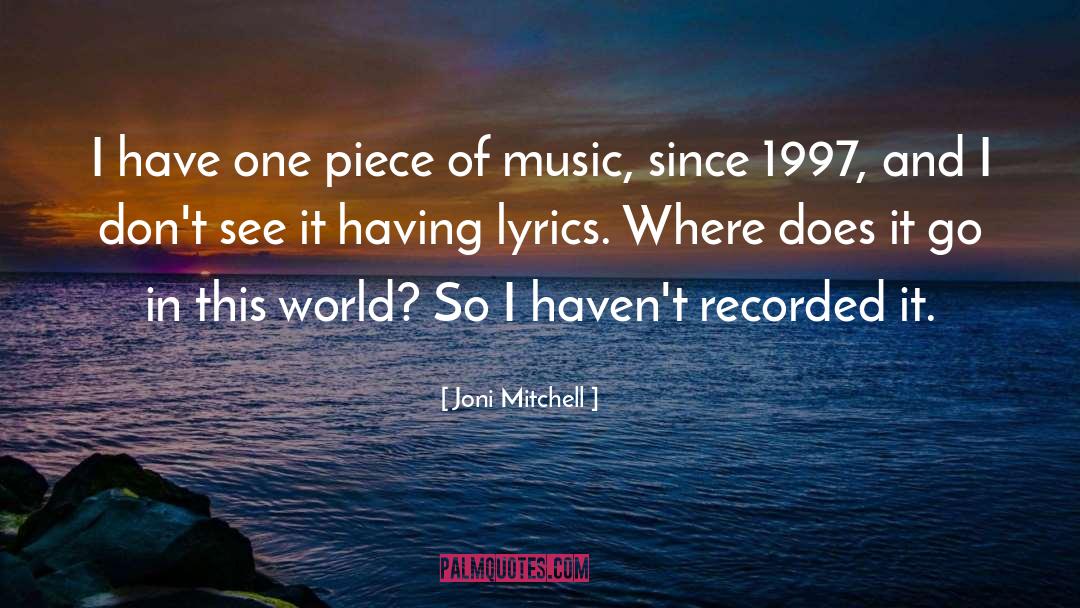 Joni Mitchell Quotes: I have one piece of