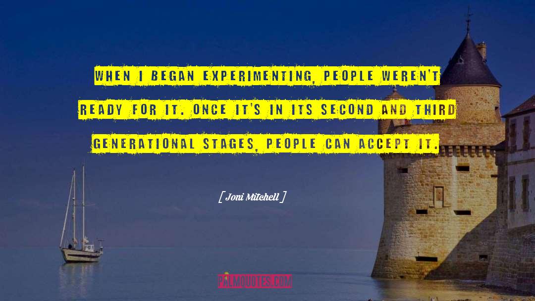 Joni Mitchell Quotes: When I began experimenting, people