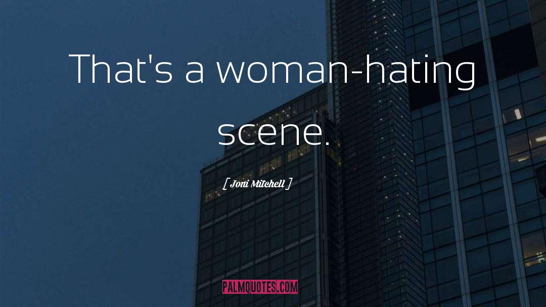 Joni Mitchell Quotes: That's a woman-hating scene.