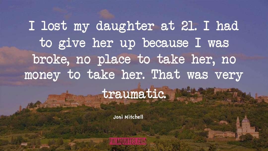 Joni Mitchell Quotes: I lost my daughter at