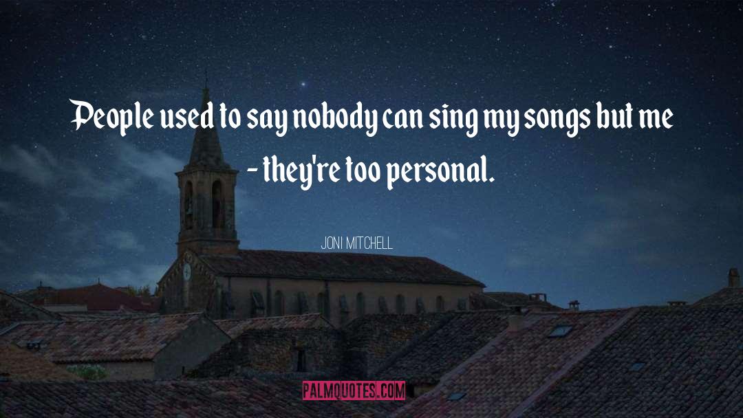 Joni Mitchell Quotes: People used to say nobody