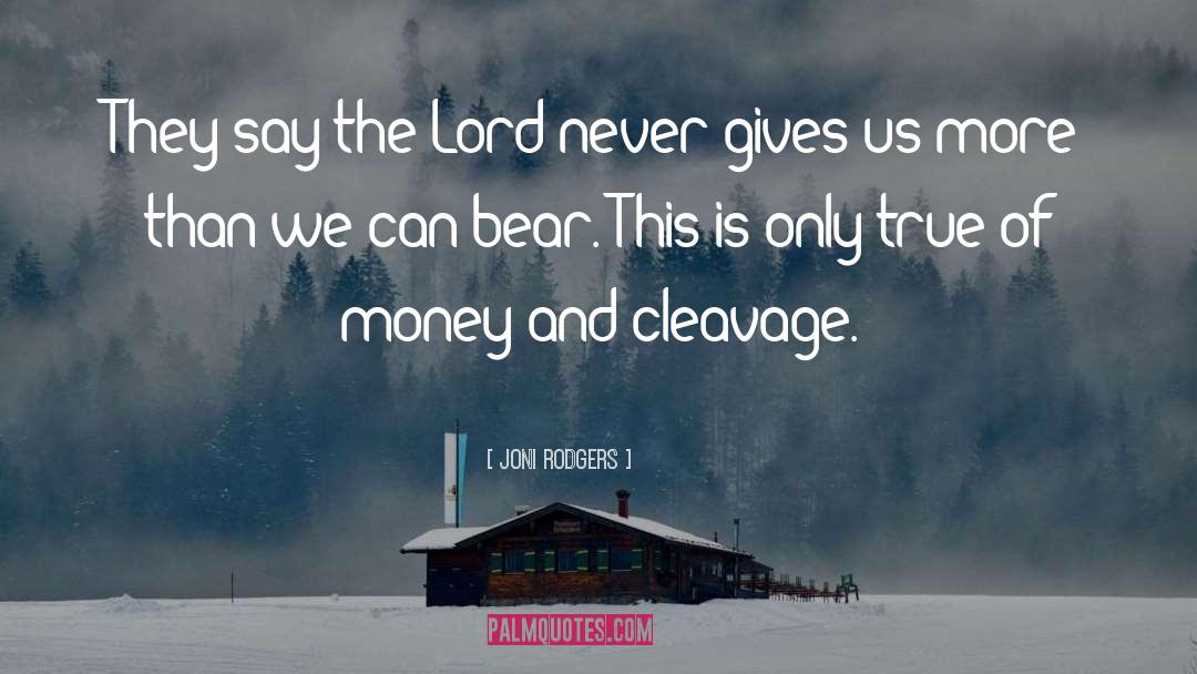 Joni Rodgers Quotes: They say the Lord never