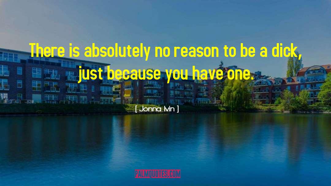 Jonna Ivin Quotes: There is absolutely no reason