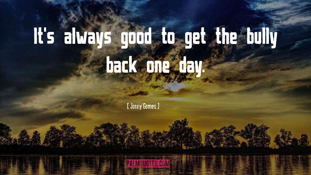 Jonny Gomes Quotes: It's always good to get