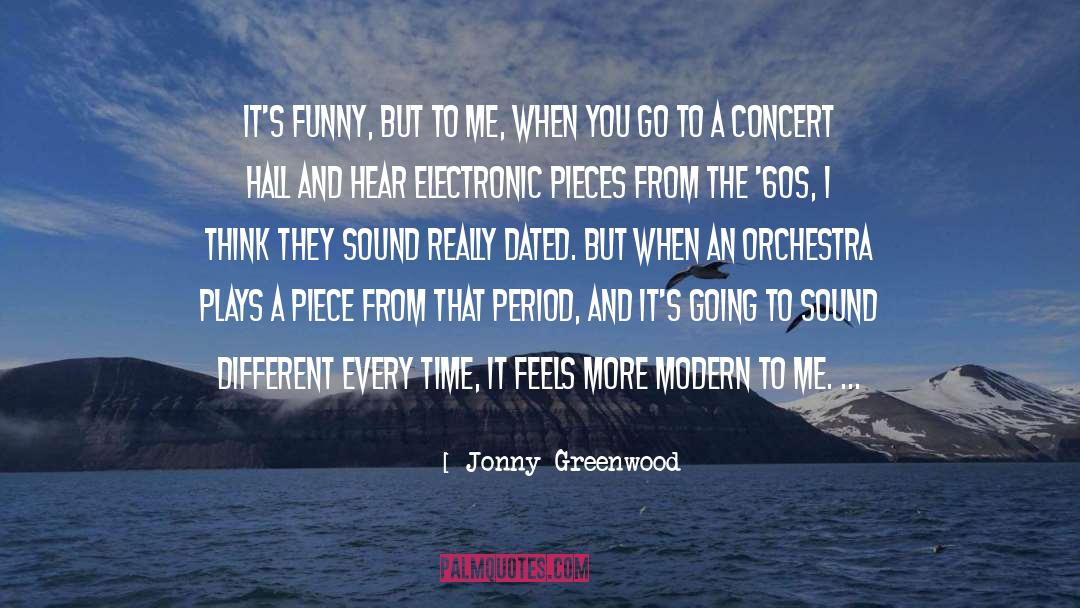 Jonny Greenwood Quotes: It's funny, but to me,