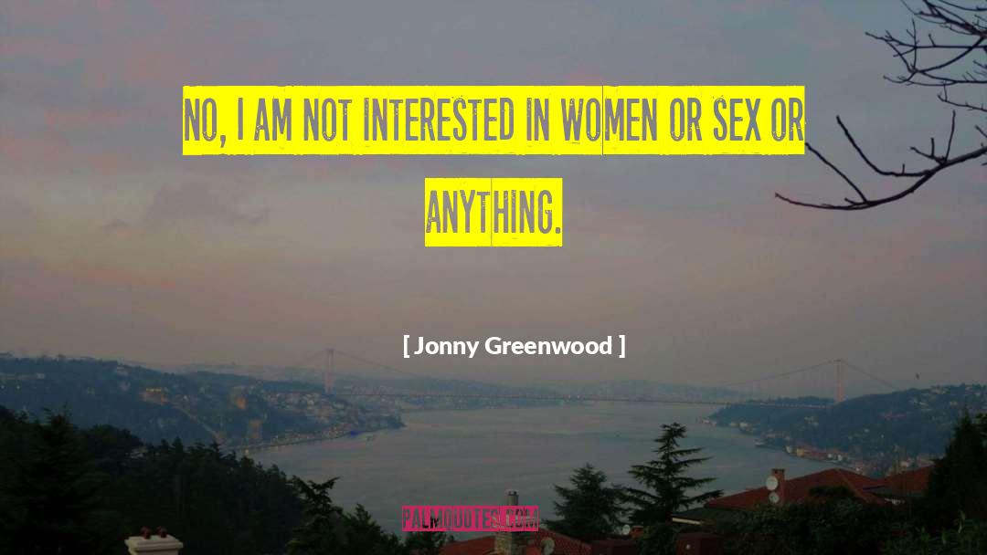 Jonny Greenwood Quotes: No, I am not interested