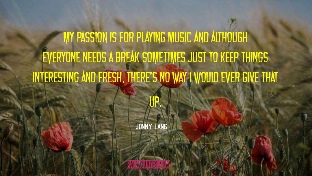 Jonny Lang Quotes: My passion is for playing