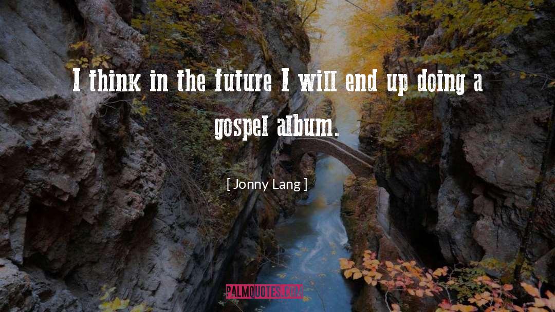 Jonny Lang Quotes: I think in the future