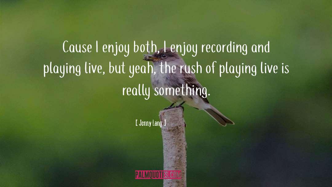 Jonny Lang Quotes: Cause I enjoy both, I