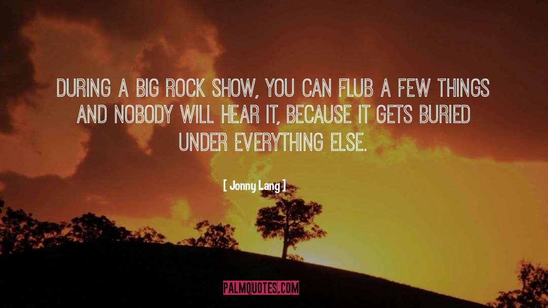 Jonny Lang Quotes: During a big rock show,