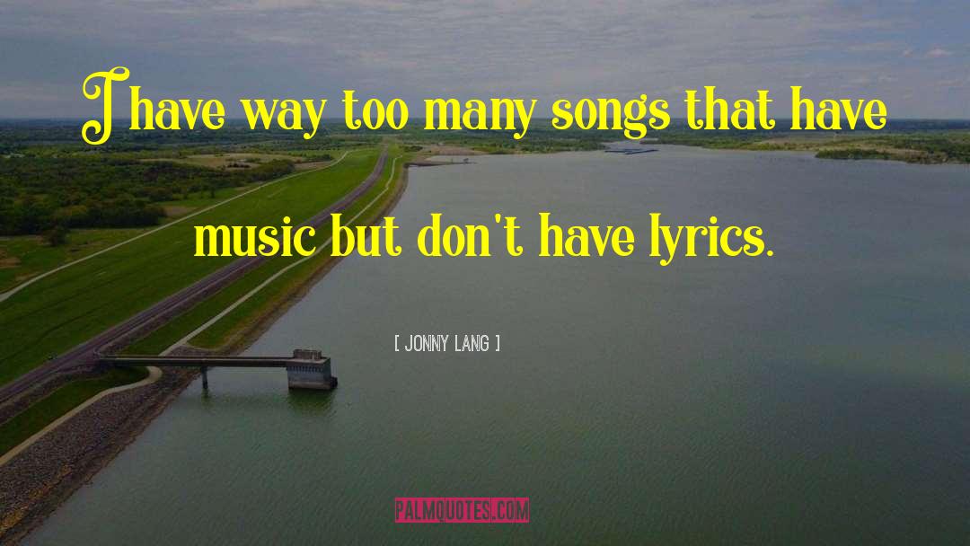 Jonny Lang Quotes: I have way too many