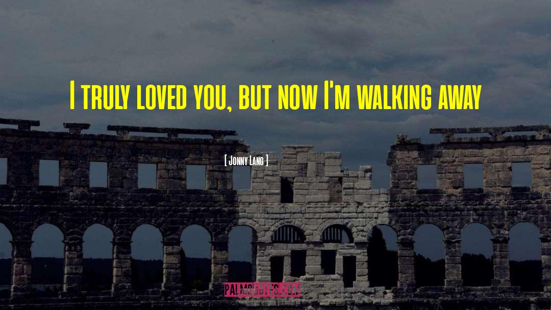 Jonny Lang Quotes: I truly loved you, but