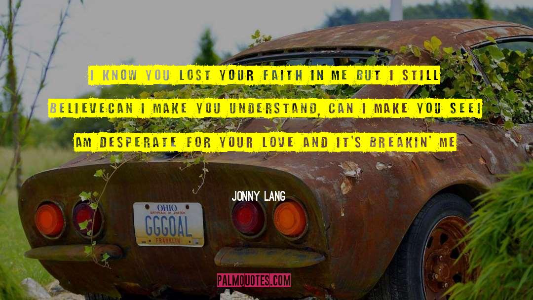 Jonny Lang Quotes: I know you lost your