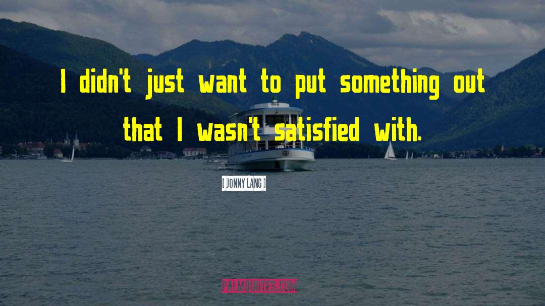 Jonny Lang Quotes: I didn't just want to