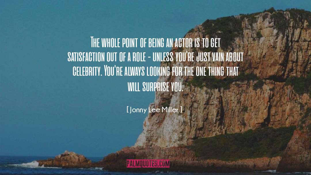 Jonny Lee Miller Quotes: The whole point of being