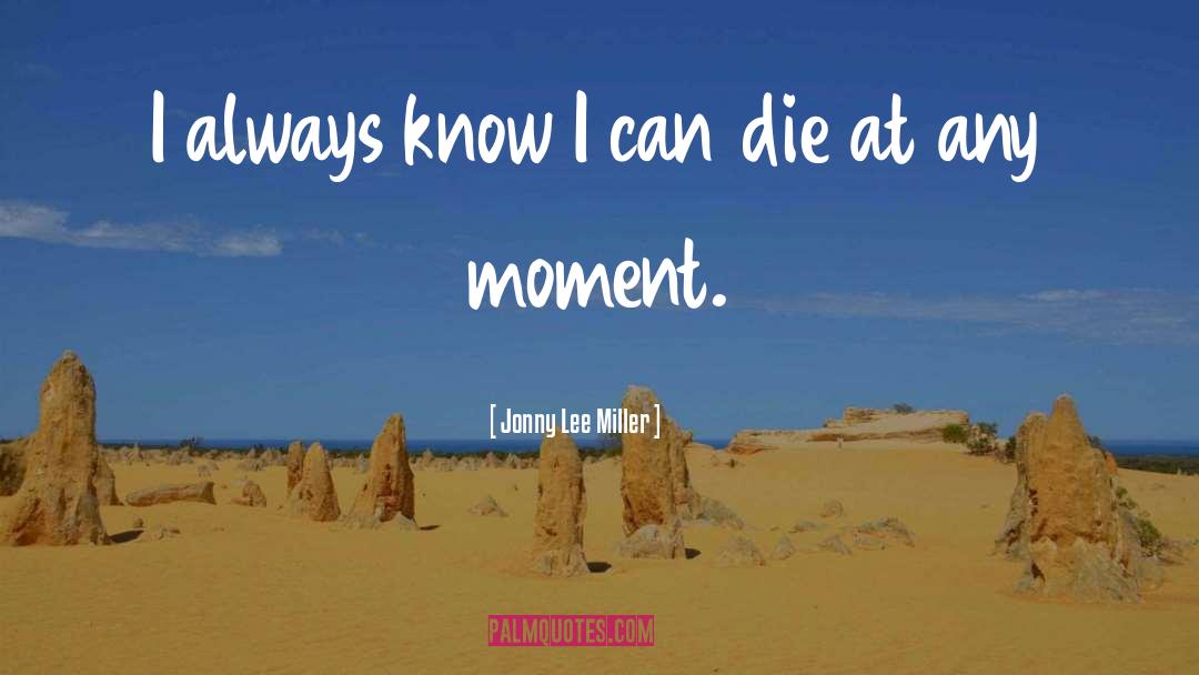 Jonny Lee Miller Quotes: I always know I can