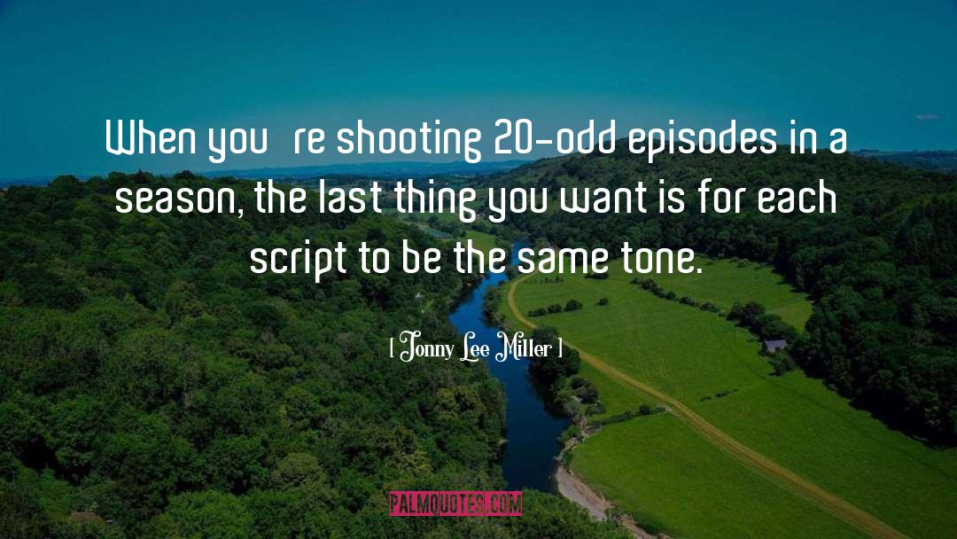 Jonny Lee Miller Quotes: When you're shooting 20-odd episodes
