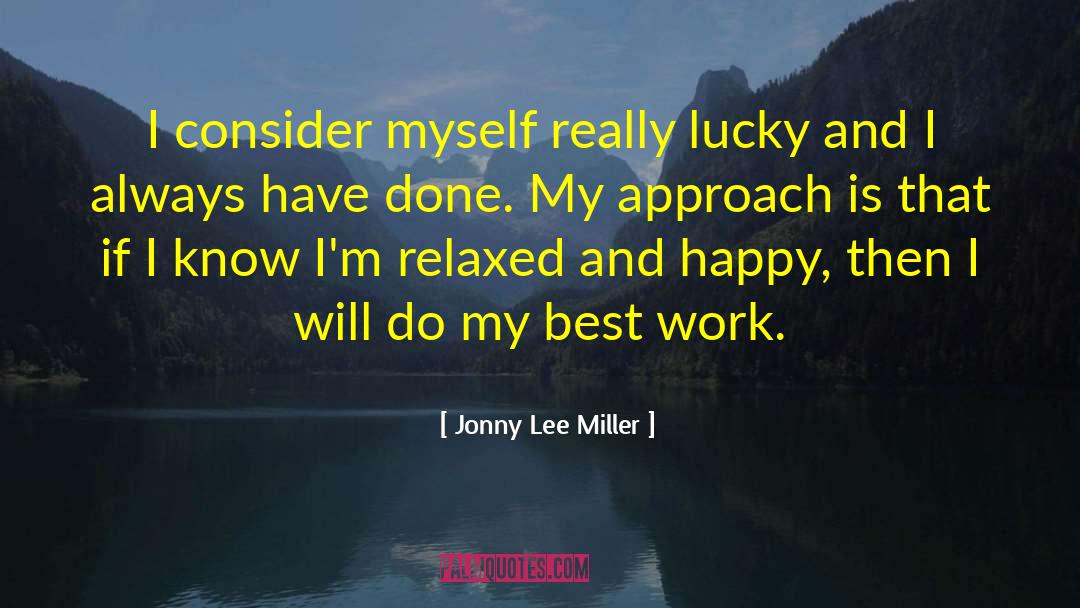 Jonny Lee Miller Quotes: I consider myself really lucky