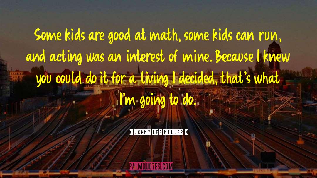 Jonny Lee Miller Quotes: Some kids are good at
