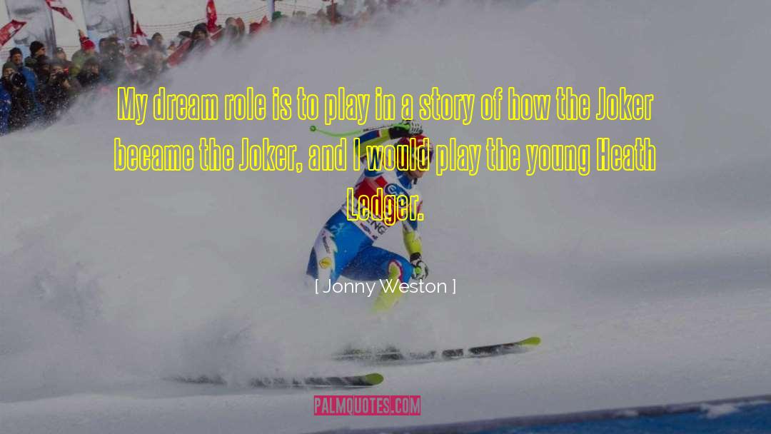 Jonny Weston Quotes: My dream role is to
