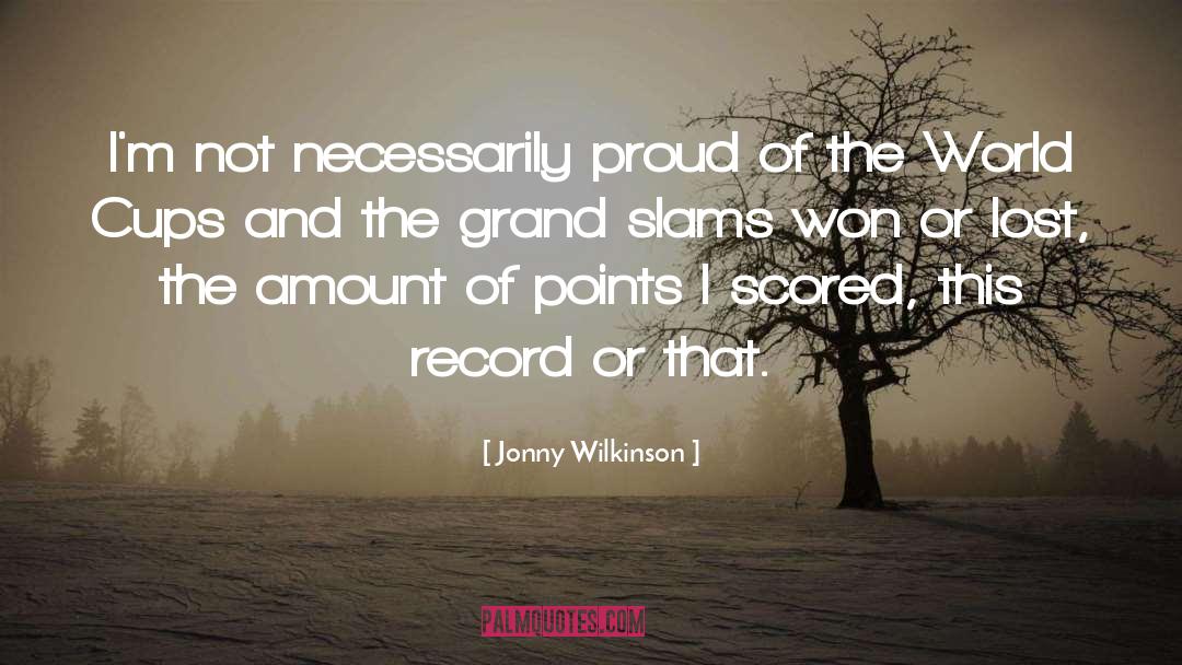 Jonny Wilkinson Quotes: I'm not necessarily proud of