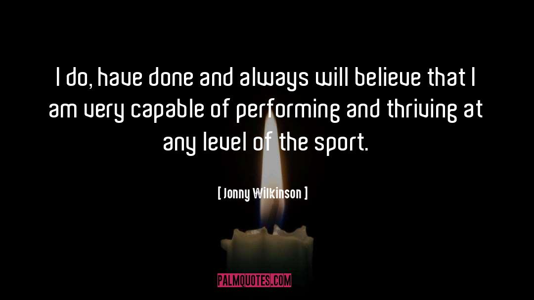 Jonny Wilkinson Quotes: I do, have done and