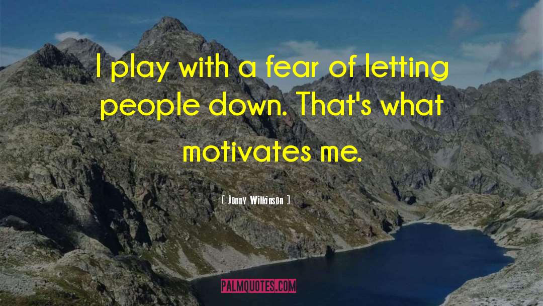 Jonny Wilkinson Quotes: I play with a fear