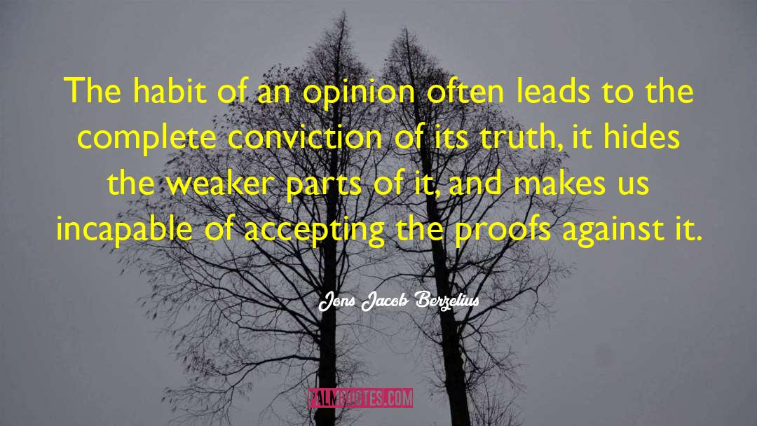 Jons Jacob Berzelius Quotes: The habit of an opinion