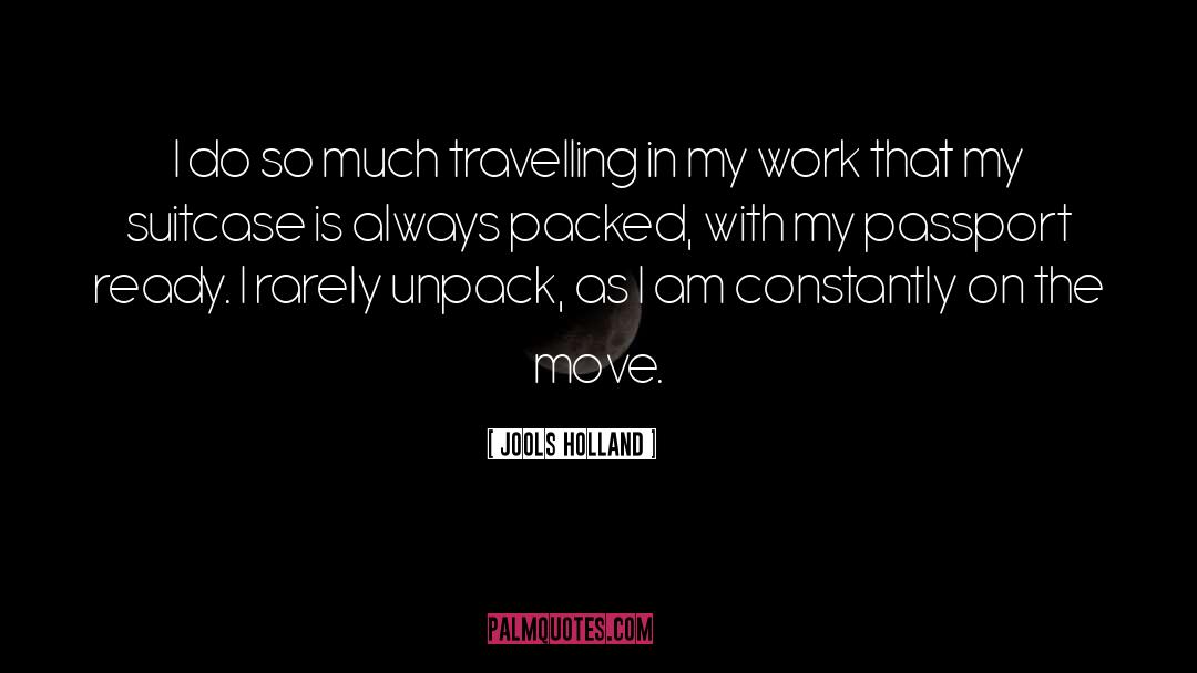 Jools Holland Quotes: I do so much travelling
