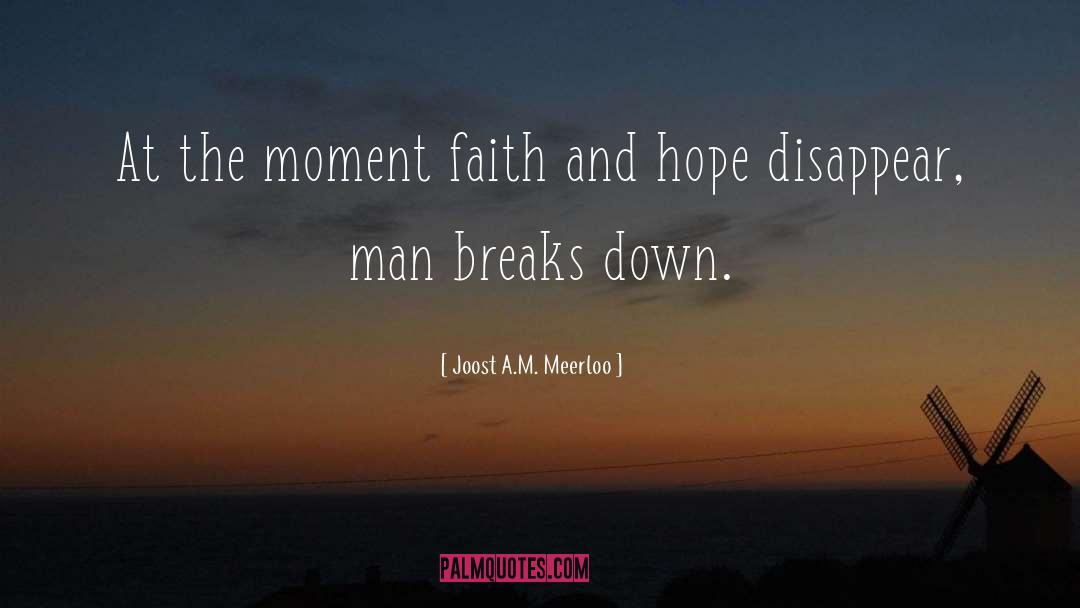 Joost A.M. Meerloo Quotes: At the moment faith and