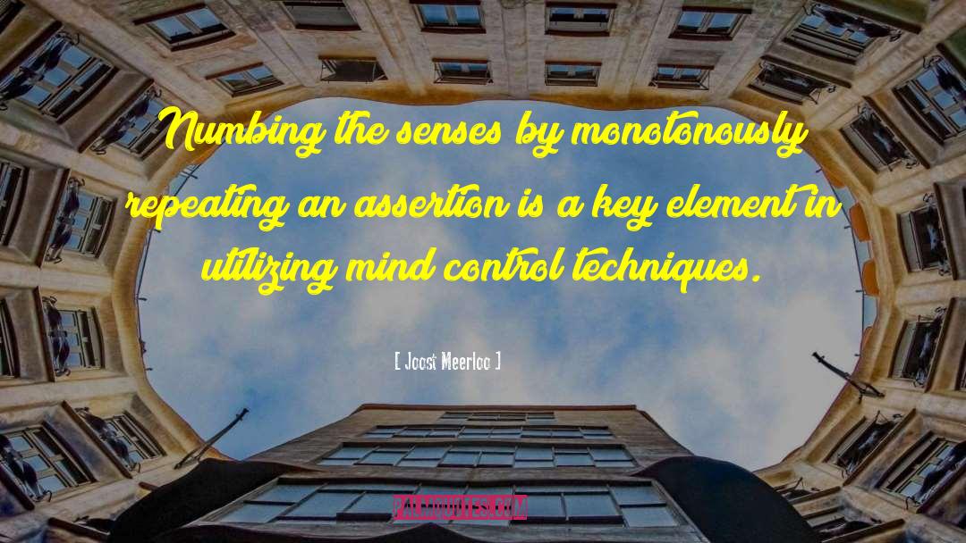 Joost Meerloo Quotes: Numbing the senses by monotonously
