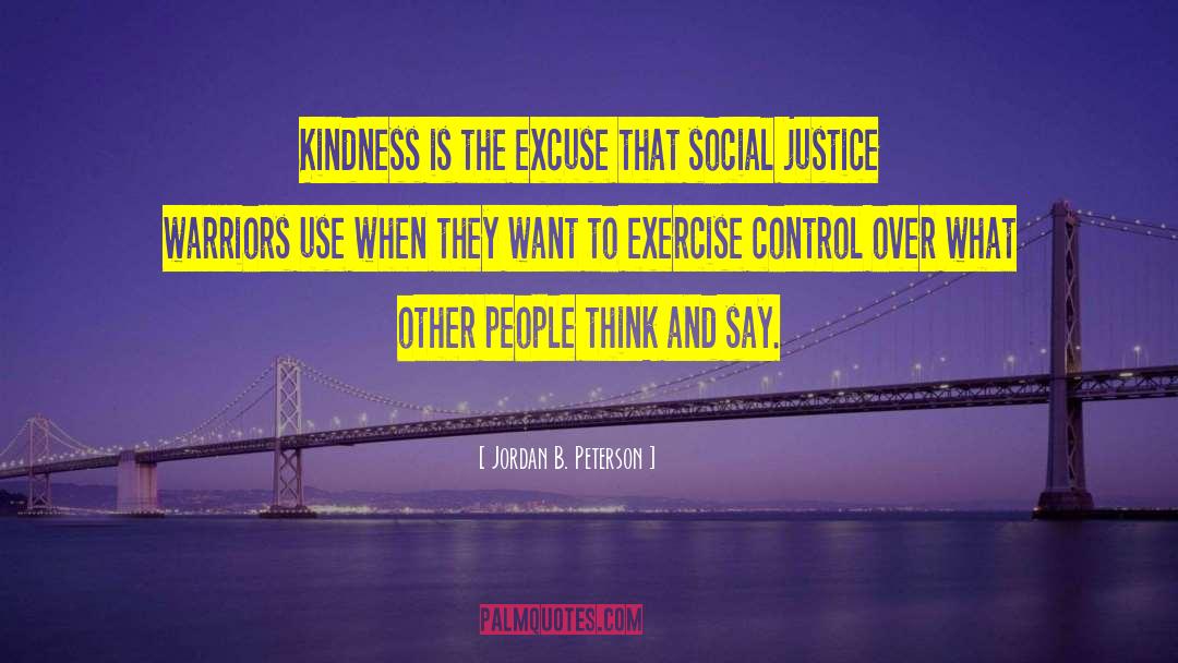 Jordan B. Peterson Quotes: Kindness is the excuse that