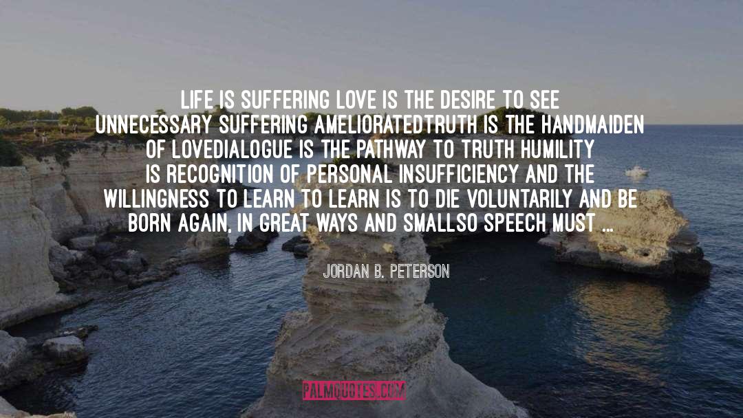 Jordan B. Peterson Quotes: Life is suffering <br />Love