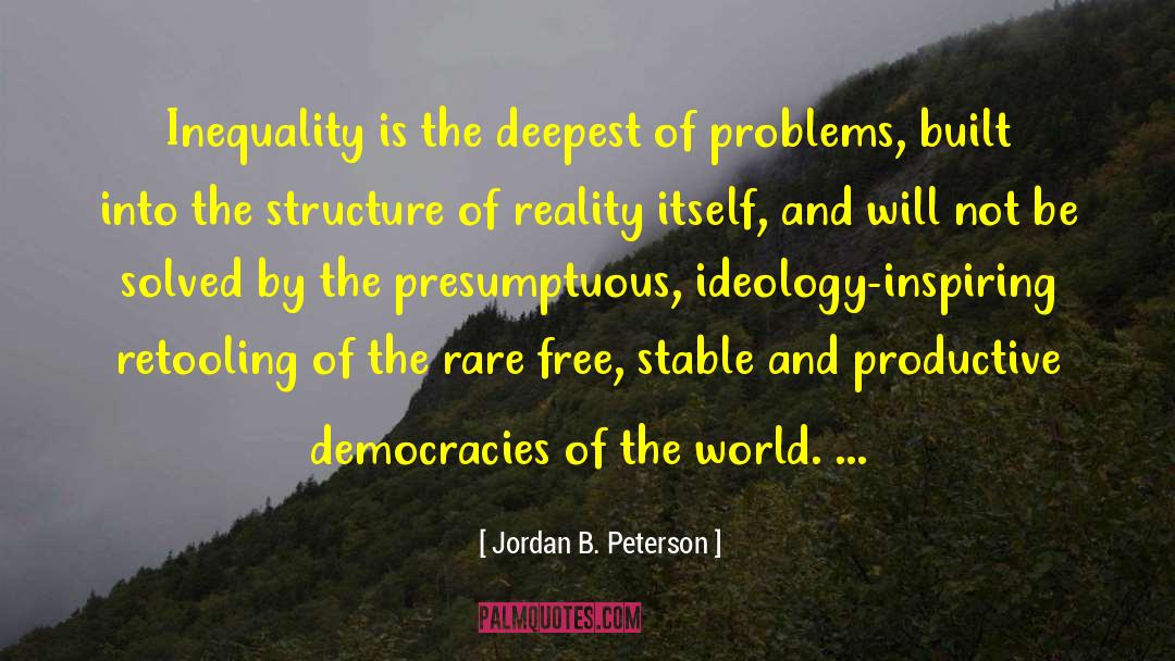 Jordan B. Peterson Quotes: Inequality is the deepest of