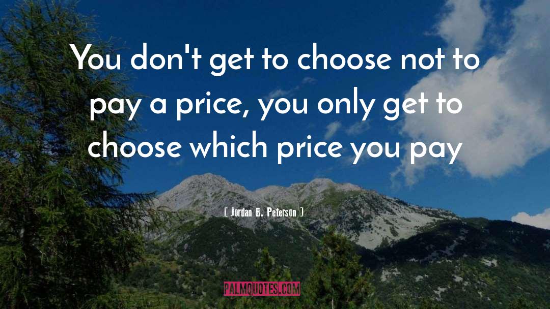 Jordan B. Peterson Quotes: You don't get to choose