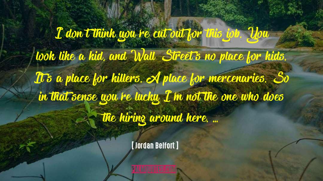 Jordan Belfort Quotes: I don't think you're cut