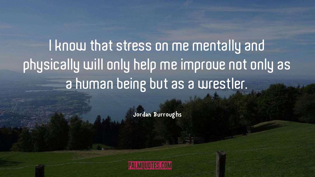 Jordan Burroughs Quotes: I know that stress on