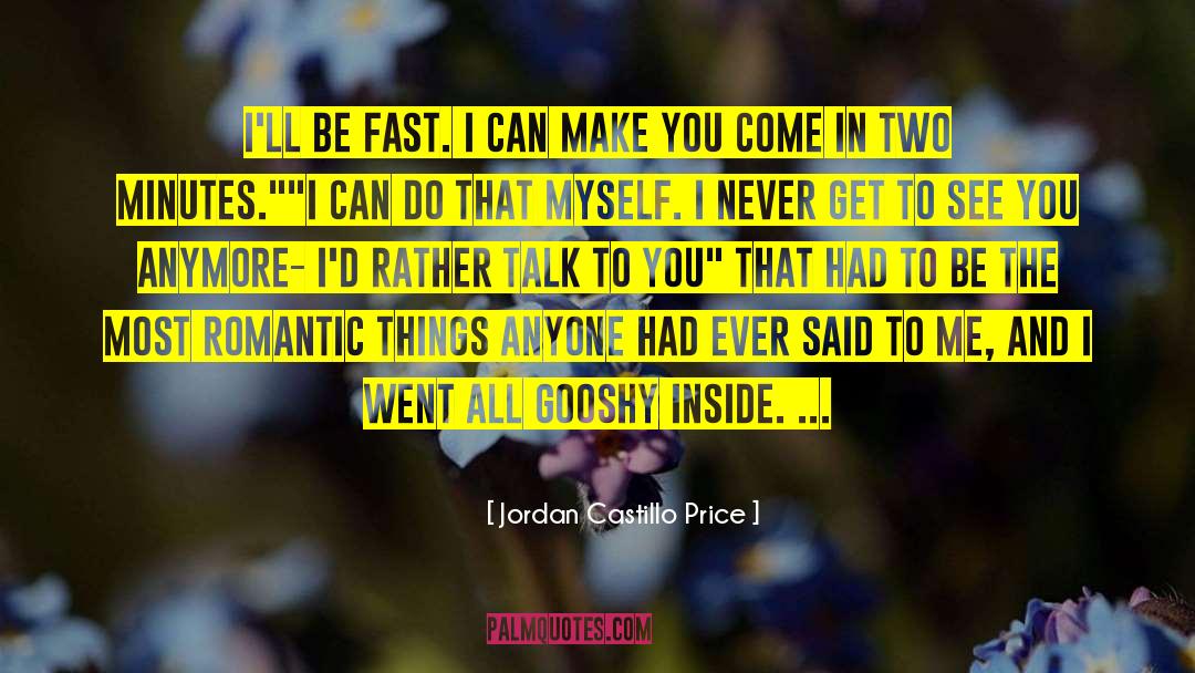Jordan Castillo Price Quotes: I'll be fast. I can