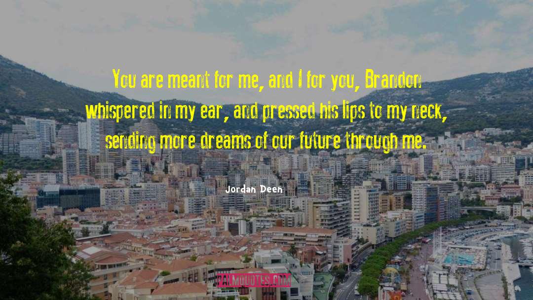 Jordan Deen Quotes: You are meant for me,
