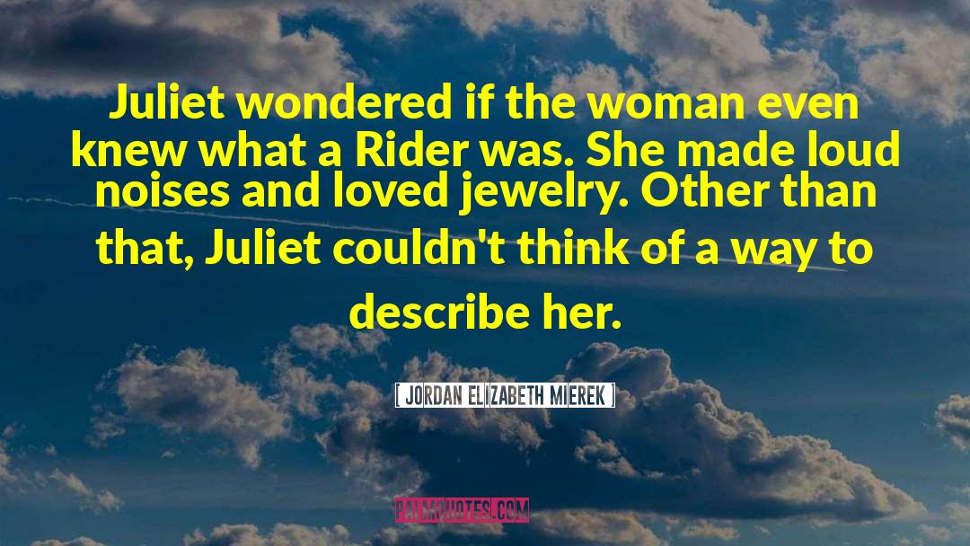 Jordan Elizabeth Mierek Quotes: Juliet wondered if the woman