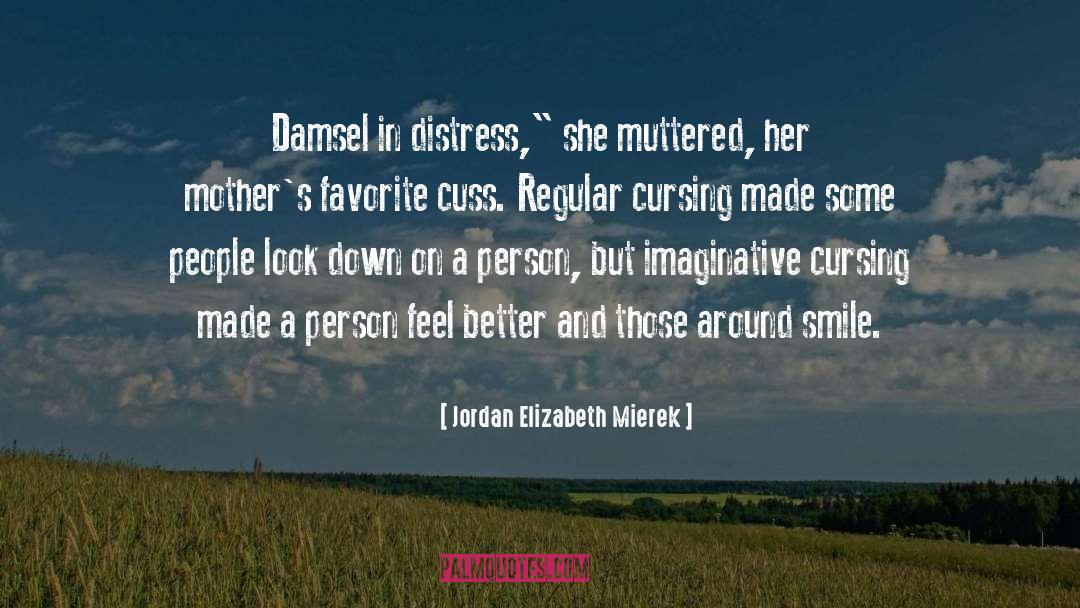 Jordan Elizabeth Mierek Quotes: Damsel in distress,