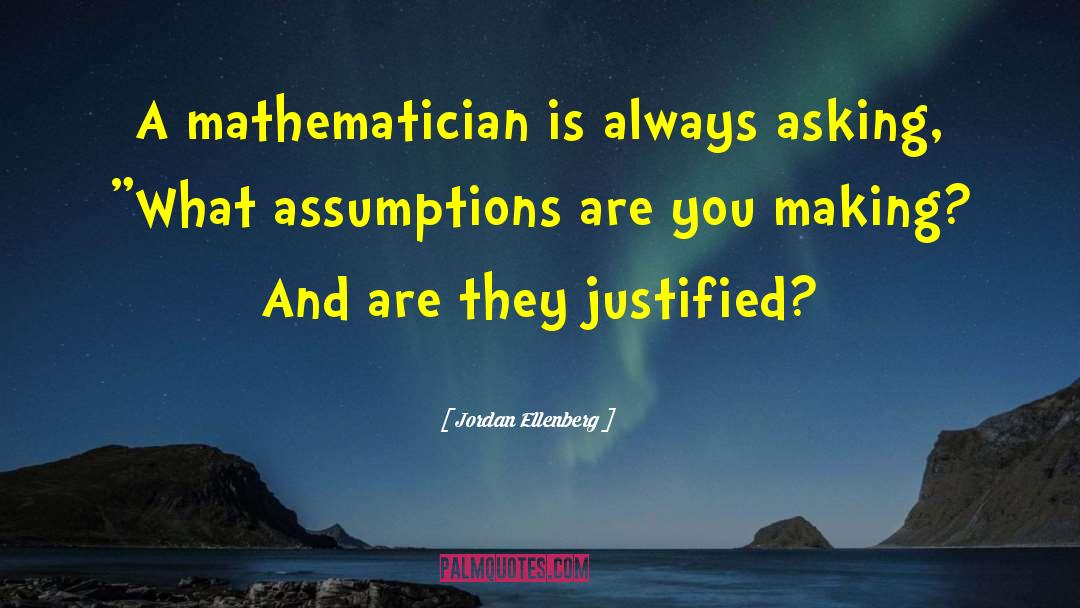 Jordan Ellenberg Quotes: A mathematician is always asking,