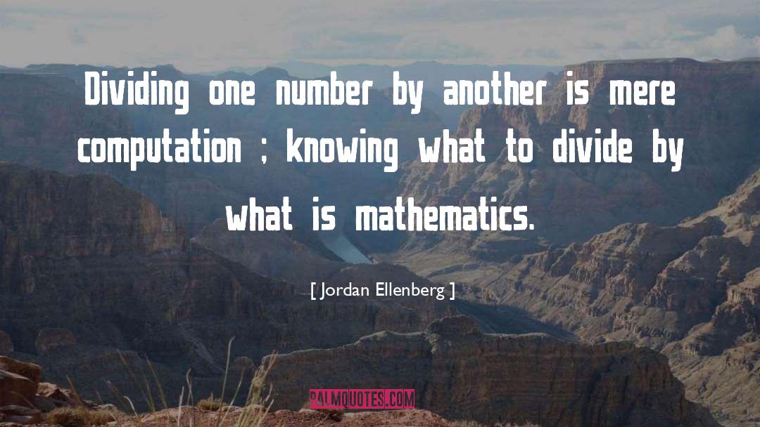 Jordan Ellenberg Quotes: Dividing one number by another